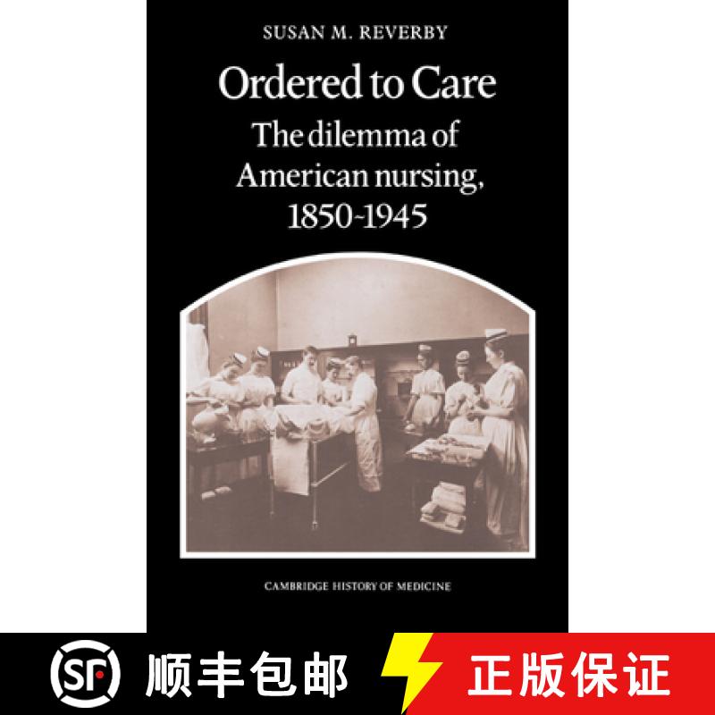 【3-4周达】Ordered to Care: The Dilemma of American Nursing, 1850–1945 - Ordered to Care: The Dilemm... [9780521335652]