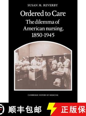 【3-4周达】Ordered to Care: The Dilemma of American Nursing, 1850–1945 - Ordered to Care: The Dilemm... [9780521335652]