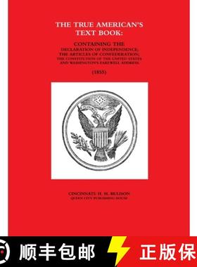 预订 TRUE AMERICAN'S TEXT BOOK: CONTAINING THE DECLARATION OF INDEPENDENCE; THE ARTICLES OF CONFEDERA... [9781365693052]