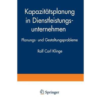 【4周达】Kapazitätsplanung in Dienstleistungsunternehmen : Planungs- und Gestaltungsprobleme [9783824464715]