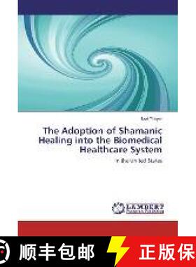 预订 The Adoption of Shamanic Healing into the Biomedical Healthcare System [9783659953910]