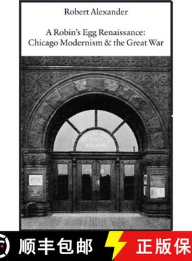 【3-4周达】A Robin's Egg Renaissance: Chicago Modernism & the Great War [9781945680670]
