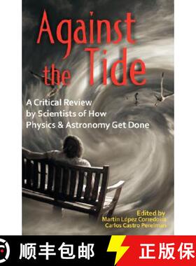【3-4周达】Against the Tide: A Critical Review by Scientists of How Physics and Astronomy Get Done [9781599429939]