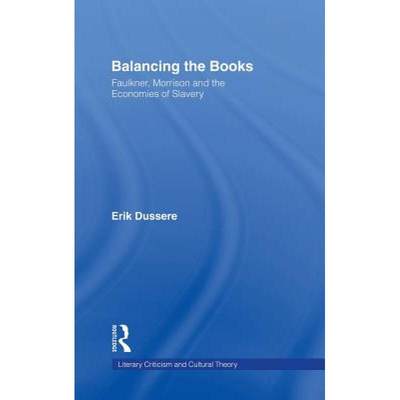 【4周达】Balancing the Books : Faulkner, Morrison and the Economies of Slavery [9780415942980]