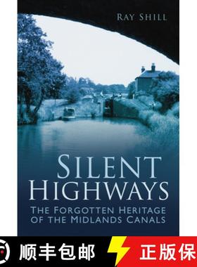 【3-4周达】Silent Highways: The Forgotten Heritage of the Midlands Canals [9780752458427]