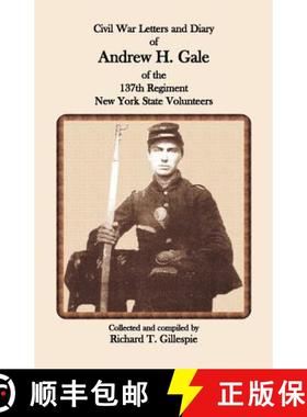 【3-4周达】Civil War Letters and Diary of Andrew H. Gale of the 137th Regiment, New York State Volunt... [9780788432781]