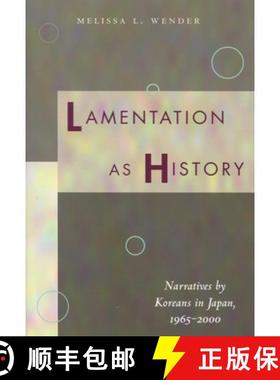 【3-4周达】Lamentation as History: Narratives by Koreans in Japan, 1965-2000 [9780804750417]