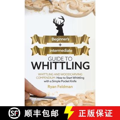 【3-4周达】Whittling: Beginner + Intermediate Guide to Whittling: Whittling and Woodcarving Compendiu... [9781951035730]