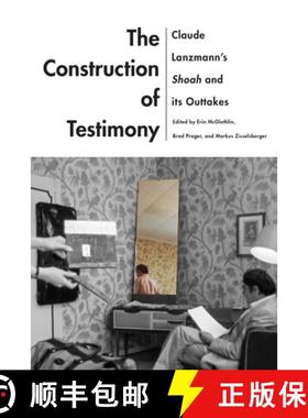 预订 The Construction of Testimony: Claude Lanzmann's Shoah and Its Outtakes [9780814347331]