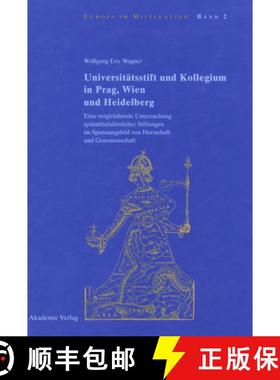 【3-4周达】Universitatsstift und Kollegium in Prag, Wien und Heidelberg: Eine Vergleichende Untersuch... [9783050034287]