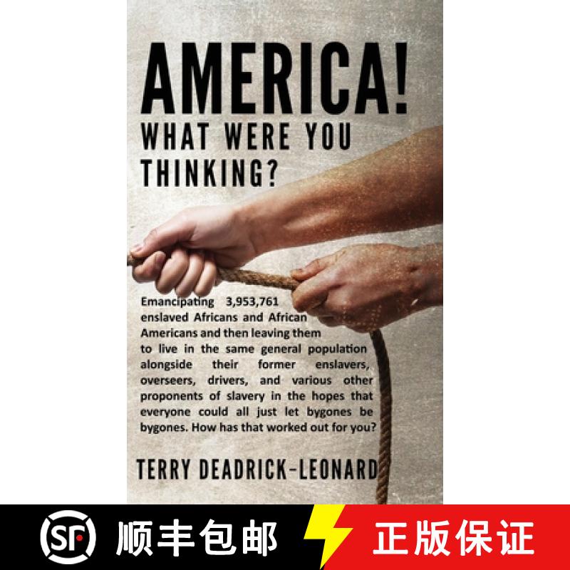 【2-3周达】America! What Were You Thinking?: Emancipating 3,953,761 enslaved Africans and African Ame... [9780578795355]
