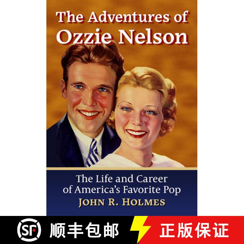 【2-3周达】The Adventures of Ozzie Nelson : The Life and Career of America's Favorite Pop [9781476683584]