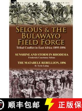 【3-4周达】Selous & the Bulawayo Field Force: Tribal Conflict in East Africa 1895-1896-Sunshine and S... [9781782822929]