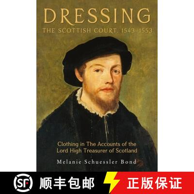 【3-4周达】Dressing the Scottish Court, 1543–1553 – Clothing in the Accounts of the Lord High Treas... [9781783272624]
