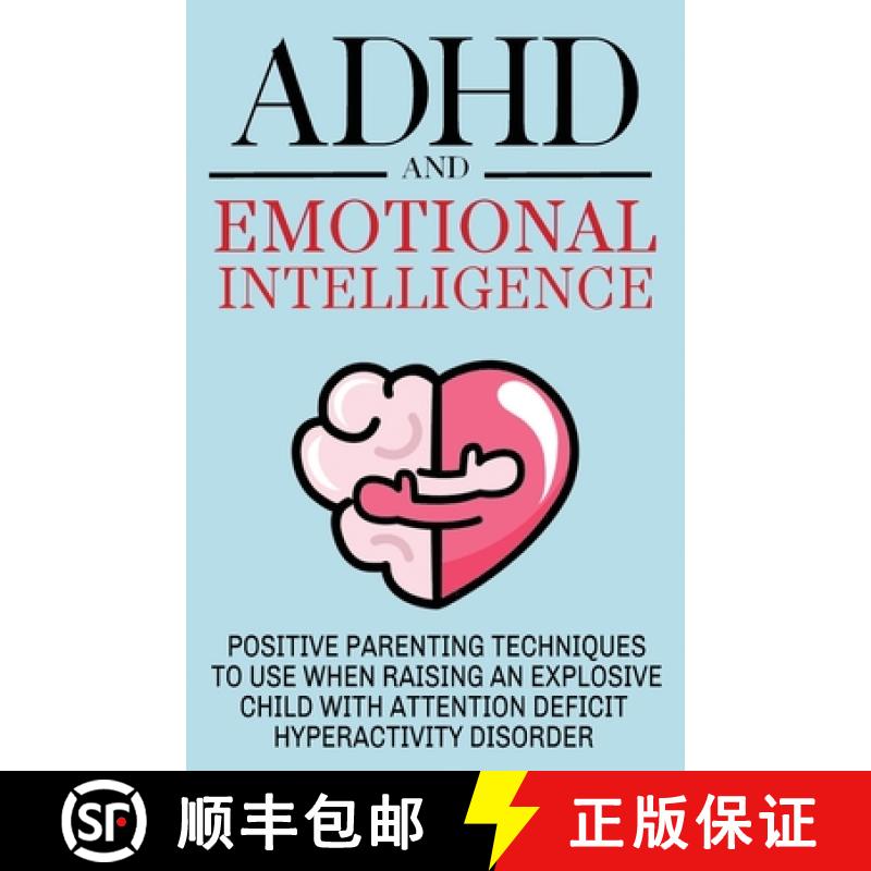 【3-4周达】ADHD and Emotional Intelligence Positive Parenting Techniques to Use When Raising an Explo... [9789730379204]