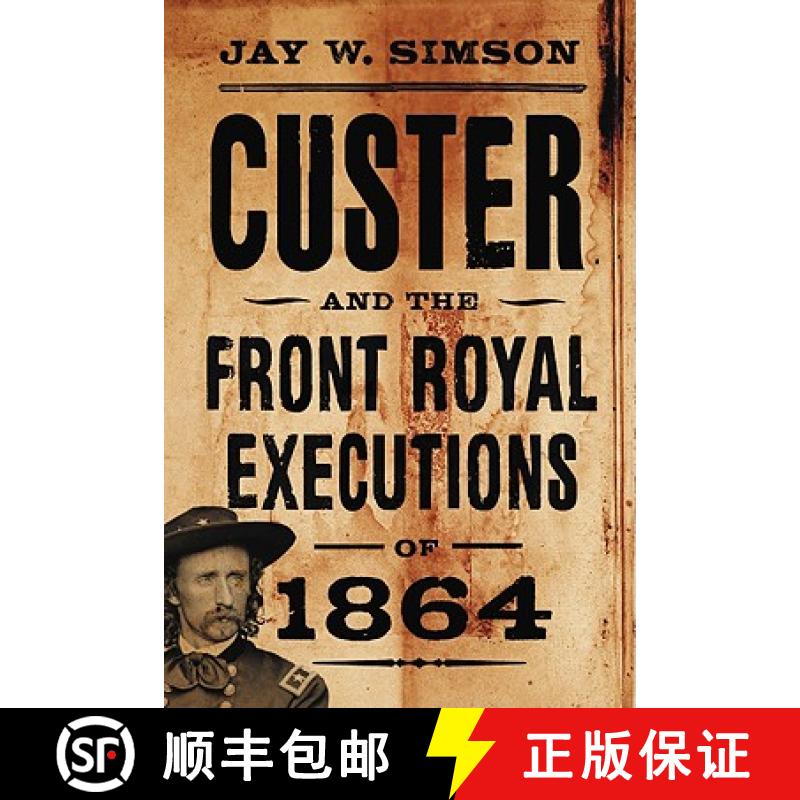 【2-3周达】Custer and the Front Royal Executions of 1864 [9780786439737]