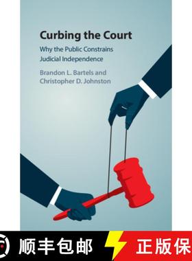 【3-4周达】Curbing the Court : Why the Public Constrains Judicial Independence [9781316638507]