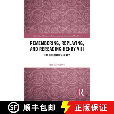 【3-4周达】Remembering, Replaying, and Rereading Henry VIII: The Courtier's Henry [9781032866260]