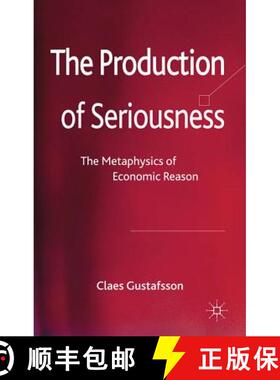 【3-4周达】The Production of Seriousness: The Metaphysics of Economic Reason [9780230354883]