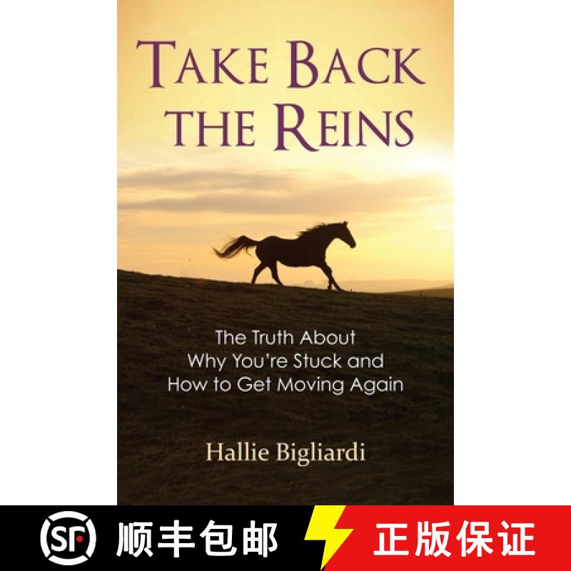 【3-4周达】Take Back the Reins: The Truth About Why You're Stuck and How to Get Moving Again [9780692129173]