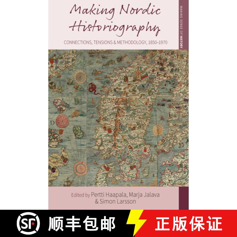 【3-4周达】Making Nordic Historiography: Connections, Tensions and Methodology, 1850-1970 [9781785336263]