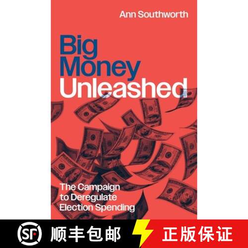 【3-4周达】精装 Big Money Unleashed – The Campaign to Deregulate Election Spending [9780226830711]