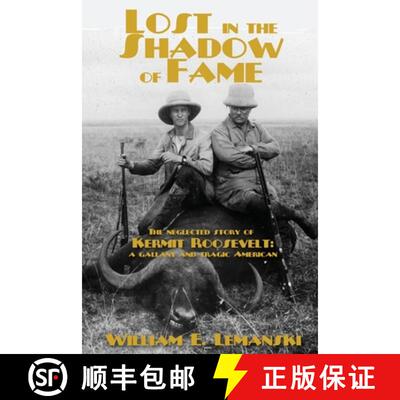 【3-4周达】Lost in the Shadow of Fame: The Neglected Story of Kermit Roosevelt; a Gallant and Tragic ... [9781620061268]
