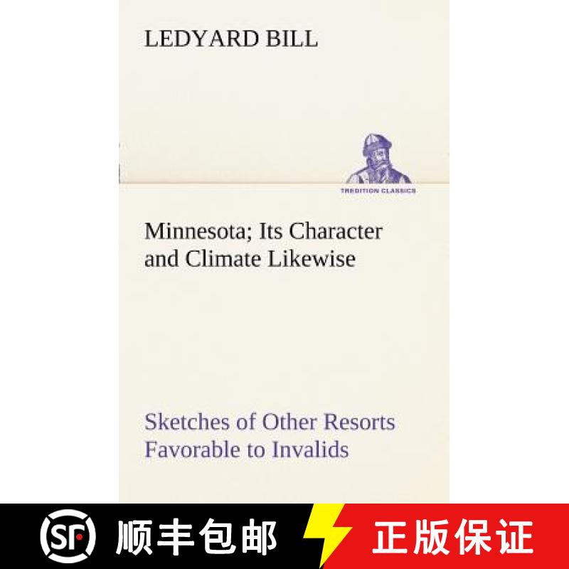 【3-4周达】Minnesota; Its Character and Climate Likewise Sketches of Other Resorts Favorable to Inval... [9783849170042]