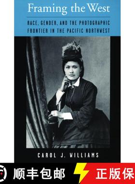 【3-4周达】Framing the West: Race, Gender, and the Photographic Frontier in the Pacific Northwest [9780195146523]