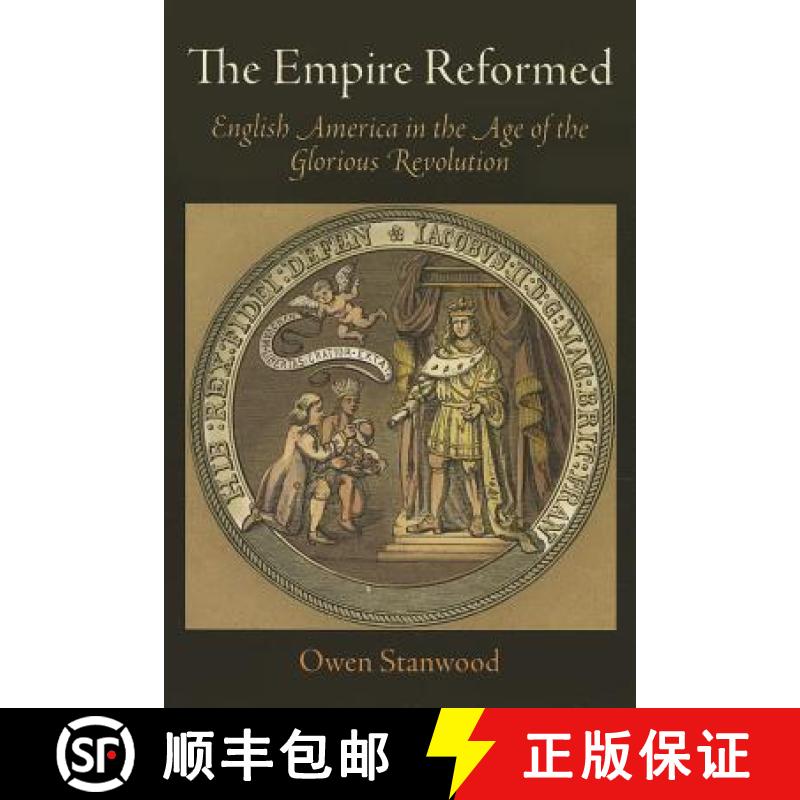 【3-4周达】The Empire Reformed: English America in the Age of the Glorious Revolution [9780812222838]