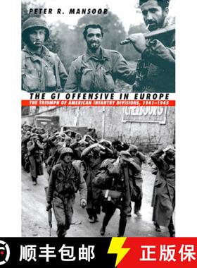 【3-4周达】The GI Offensive in Europe: The Triumph of American Infantry Divisions, 1941-1945 [9780700612260]
