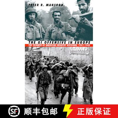 【3-4周达】The GI Offensive in Europe: The Triumph of American Infantry Divisions, 1941-1945 [9780700612260]