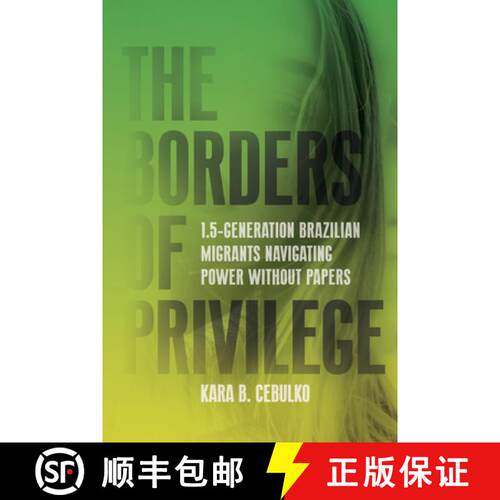 【3-4周达】精装 The Borders of Privilege – 1.5–Generation Brazilian Migrants Navigating Power Witho... [9781503637177]
