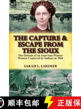 【3-4周达】The Capture and Escape from the Sioux: The Ordeals of an American Pioneer Woman Captured b... [9781782820895]