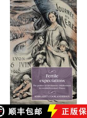 【3-4周达】Fertile expectations : The politics of involuntary childlessness in twentieth-century France [9781526177360]