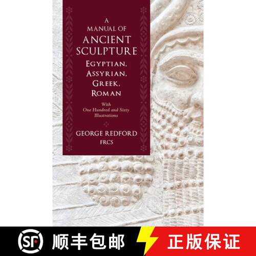 【3-4周达】A Manual of Ancient Sculpture, Egyptian, Assyrian, Greek, Roman: With One Hundred and Sixt... [9781633917125]