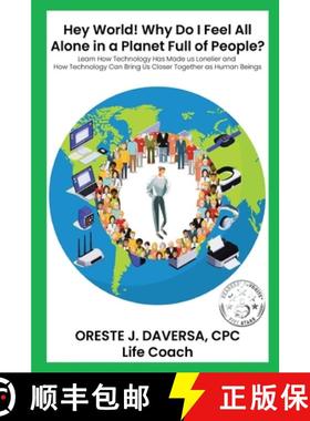 预订 Hey World! Why do I Feel All Alone in a Planet Full of People?: Learn How Technology has Made Us... [9781952294358]