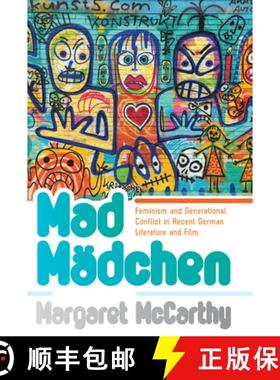 【3-4周达】Mad Mädchen: Feminism and Generational Conflict in Recent German Literature and Film [9781789204995]