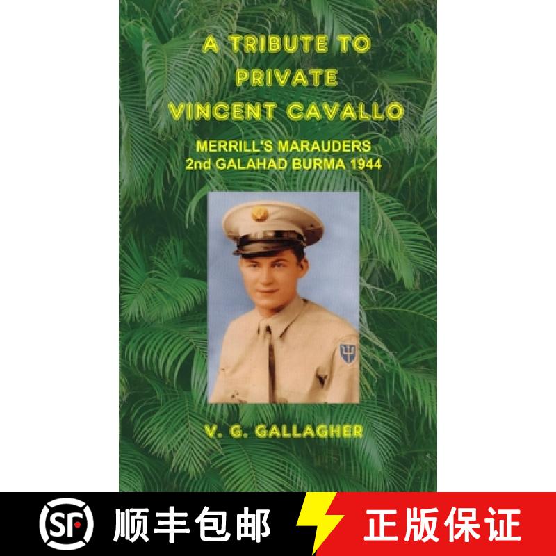 【3-4周达】A Tribute to Private Vincent Cavallo: Merrill's Marauders 2nd Galahad Burma 1944 [9781943581122]