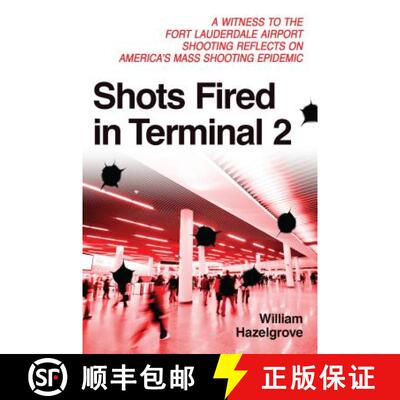 【3-4周达】Shots Fired in Terminal 2 : A Witness to the Fort Lauderdale Airport Shooting Reflects on ... [9781633883833]