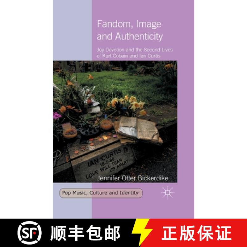 【3-4周达】Fandom, Image and Authenticity : Joy Devotion and the Second Lives of Kurt Cobain and Ian ... [9781349483600]