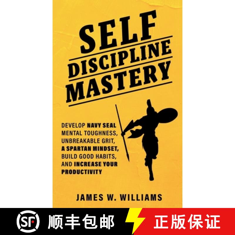 【3-4周达】Self-discipline Mastery: Develop Navy Seal Mental Toughness, Unbreakable Grit, Spartan Min... [9781953036223]