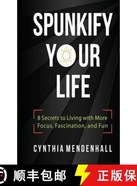 预订 Spunkify Your Life: 8 Secrets to Living with More Focus, Fascination, and Fun [9780692722770]