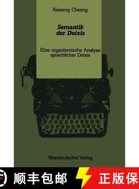 【3-4周达】Semantik der Deixis : Eine organismische Analyse sprachlicher Deixis [9783531121154]