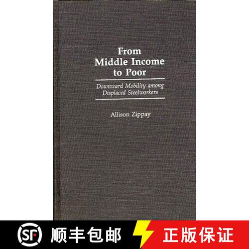 【3-4周达】精装 From Middle Income to Poor: Downward Mobility Among Displaced Steelworkers [9780275937911]