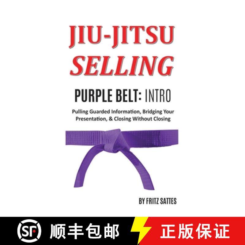 【3-4周达】Jiu Jitsu Selling: Purple Belt Intro: Pulling Guarded Information, Bridging Your Presentat... [9781735377124]