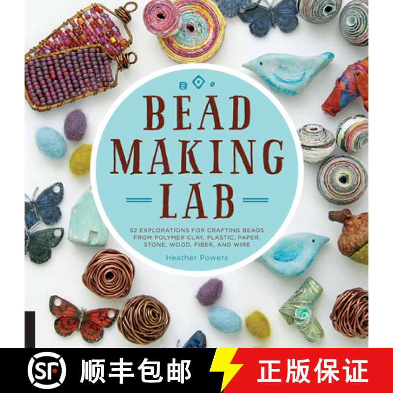 【2-3周达】Bead-Making Lab: 52 Explorations for Crafting Beads from Polymer Clay, Plastic, Paper, Sto... [9781631591143]