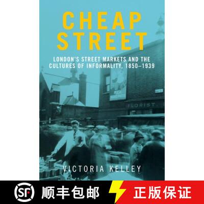 【3-4周达】精装 Cheap Street : London's street markets and the cultures of informality, c.1850-1939 [9780719099229]