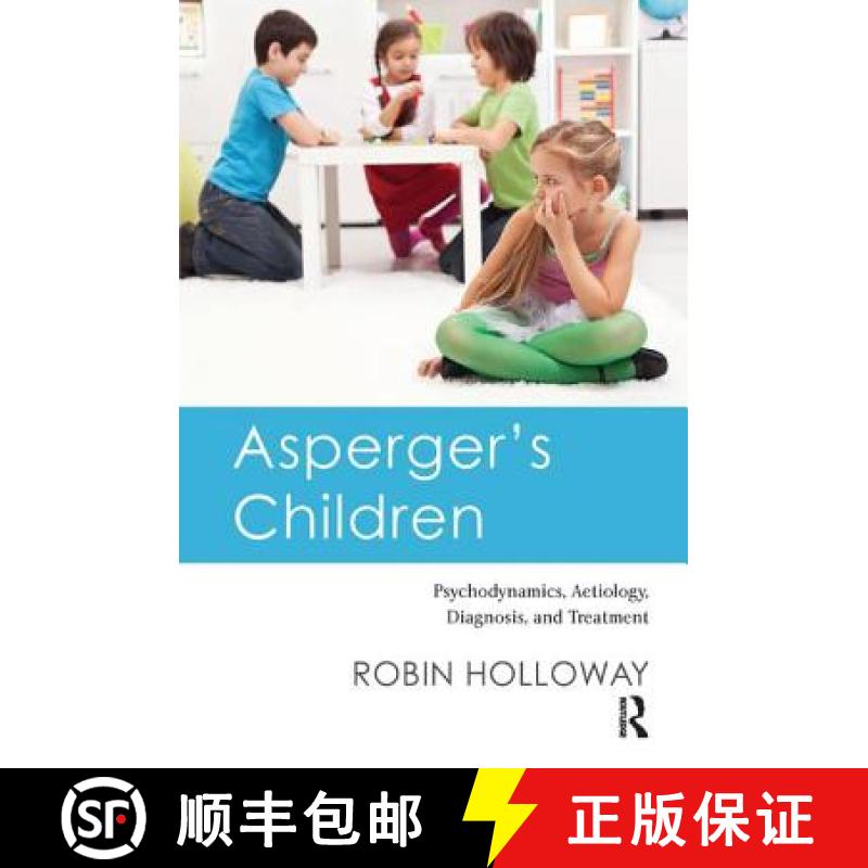 【3-4周达】Asperger's Children: Psychodynamics, Aetiology, Diagnosis, and Treatment [9781782203599]