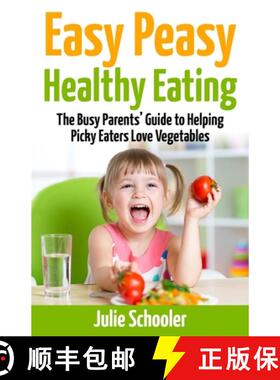 预订 Easy Peasy Healthy Eating: The Busy Parents' Guide to Helping Picky Eaters Love Vegetables [9780473373962]